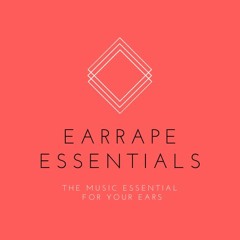 Earrape Essentials
