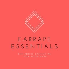 Earrape Essentials