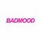 Badmood