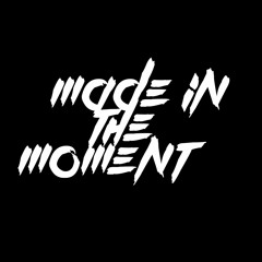 Made In The Moment