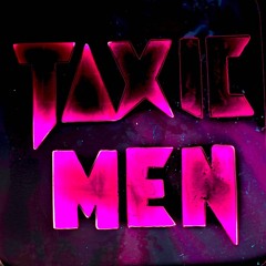 TOXIC MEN