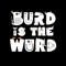 Burd is the Wurd