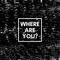 where are you?