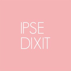 IPSE DIXIT