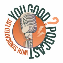The "You Good?" Podcast