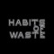 Habits Of Waste
