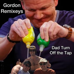 Dad Turn Off The Tap