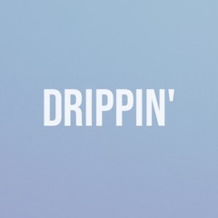 Drippin'