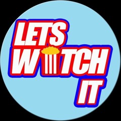 Lets Watch It Podcast