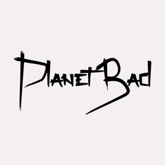 PLANET BAD