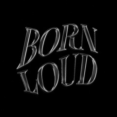 Born Loud