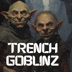 TRENCH GOBLINZ