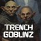 TRENCH GOBLINZ