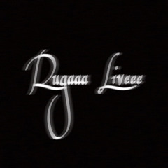 Rugaaa Liveee