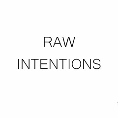 Raw Intentions.