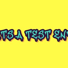ITS A TEST ENT