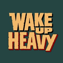 Wake Up Heavy