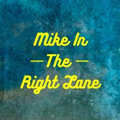 Mike In the Right Lane