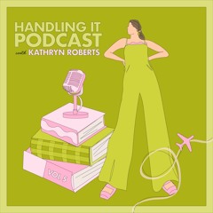 Handling It Podcast with Kathryn Roberts