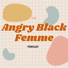 Angry Black Femme Podcast