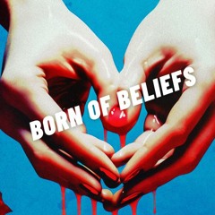 Born of Beliefs