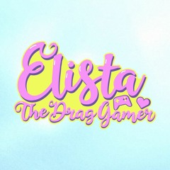 Elista the Drag Gamer