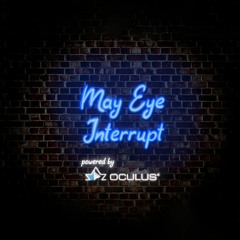 May Eye Interrupt Podcast powered by Oculus