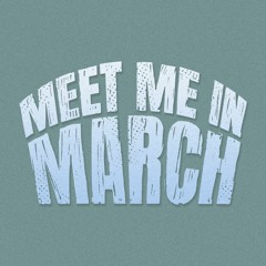 Meet Me In March