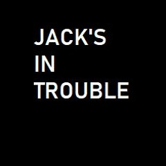 Jack's in trouble