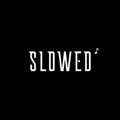 slowed. ♪