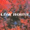 LOW HOUSE