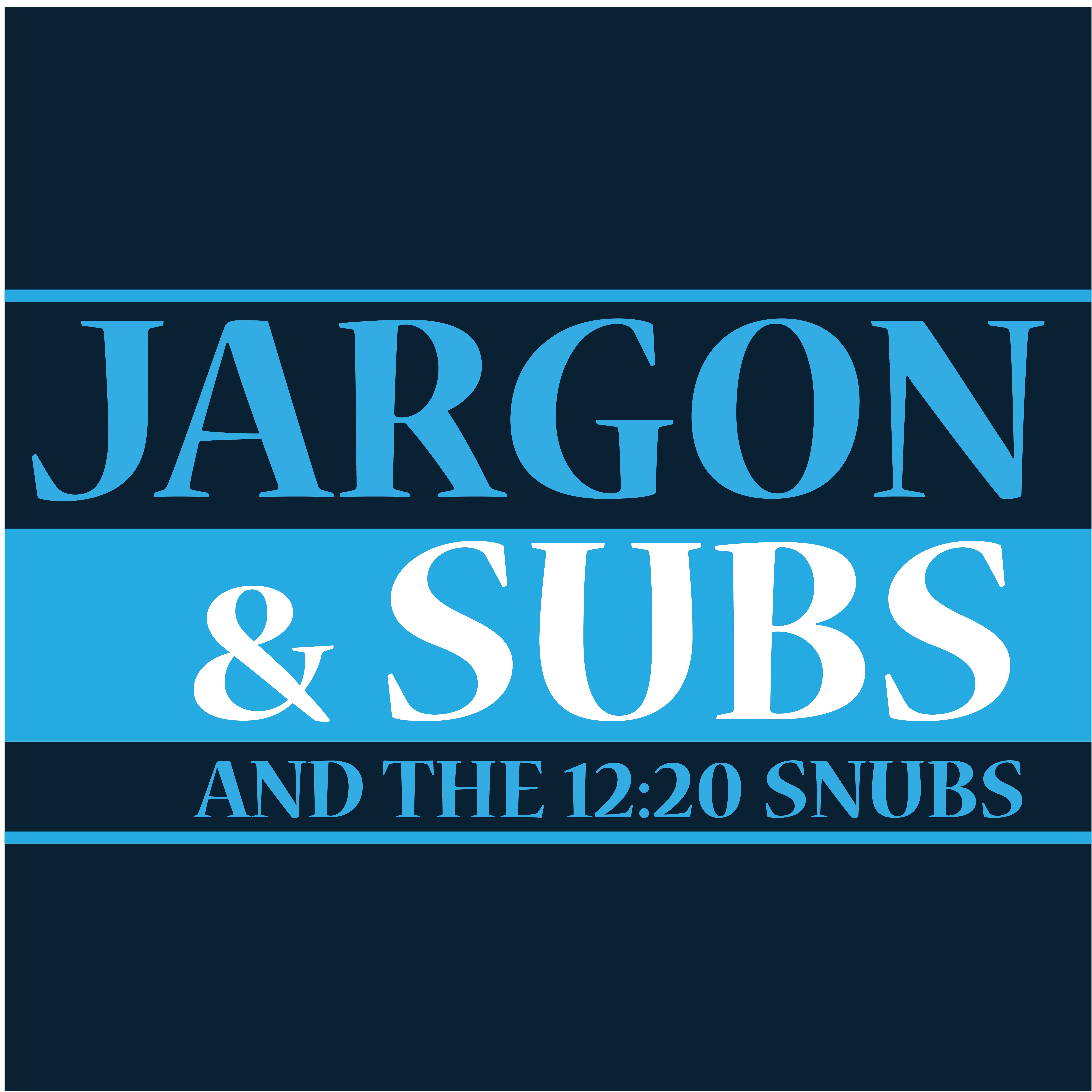 Jargon & Subs, and the 12:20 Snubs