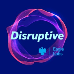 Disruptive by Barclays Eagle Labs