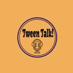 Tween Talk