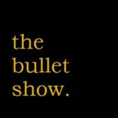 the bullet show