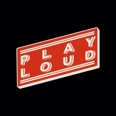 Play Loud
