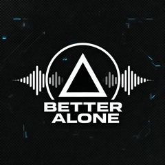 BETTER ALONE