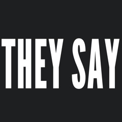 They Say