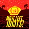 Move Left, Idiots!