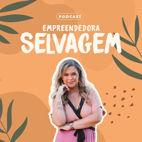 Podcast da Empreendedora Selvagem’s avatar