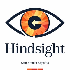 Hindsight, with Kanhai Kapadia