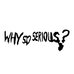 Why So Serious