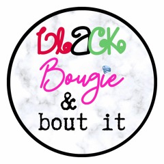 Black, Bougie & Bout It