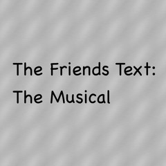The Friends Text: The Musical
