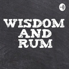 Wisdom and Rum