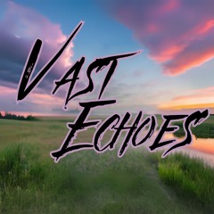 Vast Echoes