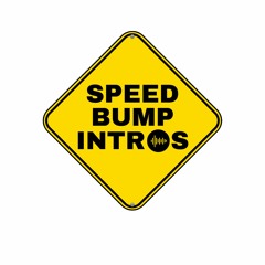 Speed Bump Intros