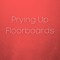 Prying Up Floorboards