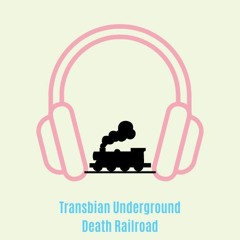 Transbian Underground Death Railroad