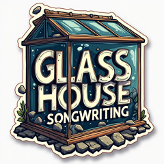 Glass House Songwriting